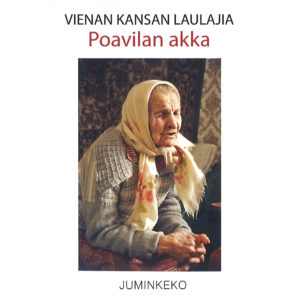 Vienan kansan laulajia: Poavilan akka