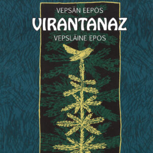 Virantanaz - Vepsän eepos suomeksi ja vepsäksi