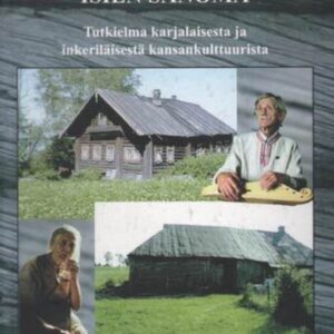 Isien sanoma: tutkielma karjalaisesta ja inkeriläisestä kansanrunoudesta